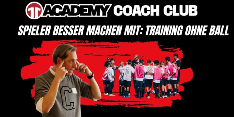 „Training ohne Ball – Wie du deine Spieler trotzdem besser machst“