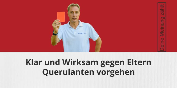 Querulanten im Elternkreis – Leitfaden für Trainer& Trainerinnen im Jugendbereich