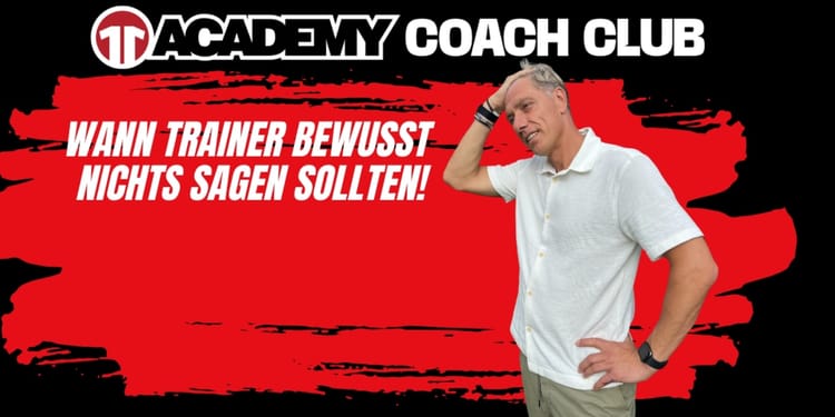 Video: "Wann Trainer bewusst nichts sagen sollten"!