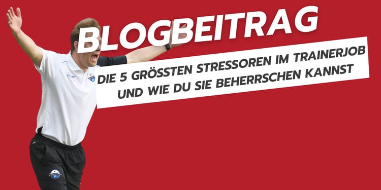 Blogbeitrag: Die 5 größten Stressoren im Trainerjob und wie du sie beherrschen kannst