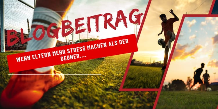 Wenn Eltern mehr Stress machen als der Gegner....