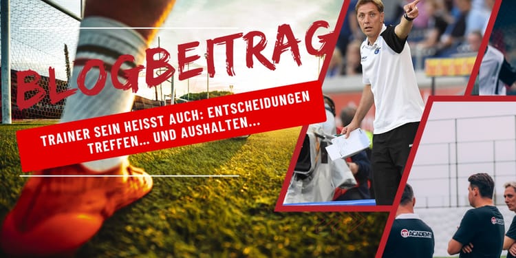 Trainer sein heißt auch: Entscheidungen treffen… und aushalten...