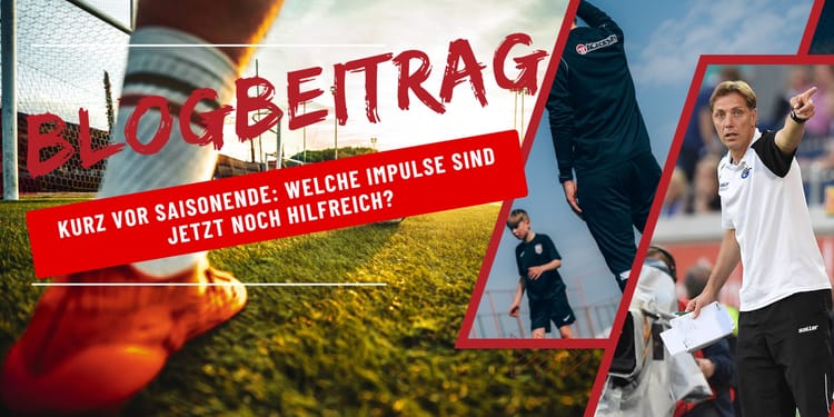 Kurz vor Saisonende: Welche Impulse sind jetzt noch hilfreich?