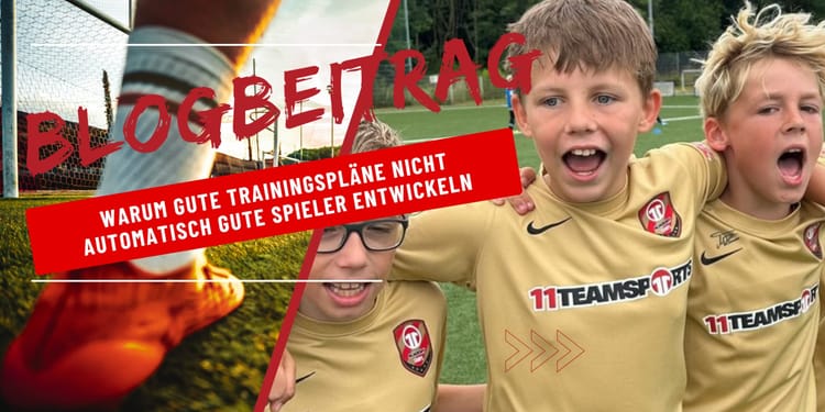 Warum gute Trainingspläne nicht automatisch gute Spieler entwickeln