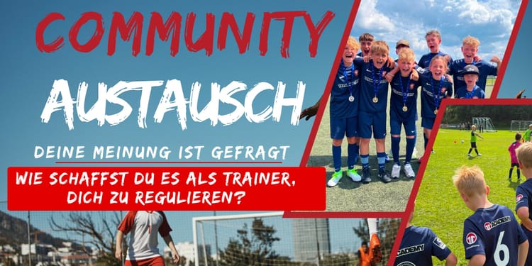 COMMUNITY-AUSTAUSCH DER WOCHE „Und schon wieder eine Fehlentscheidung!“ – Wie schaffst du es als Trainer, dich zu regulieren?