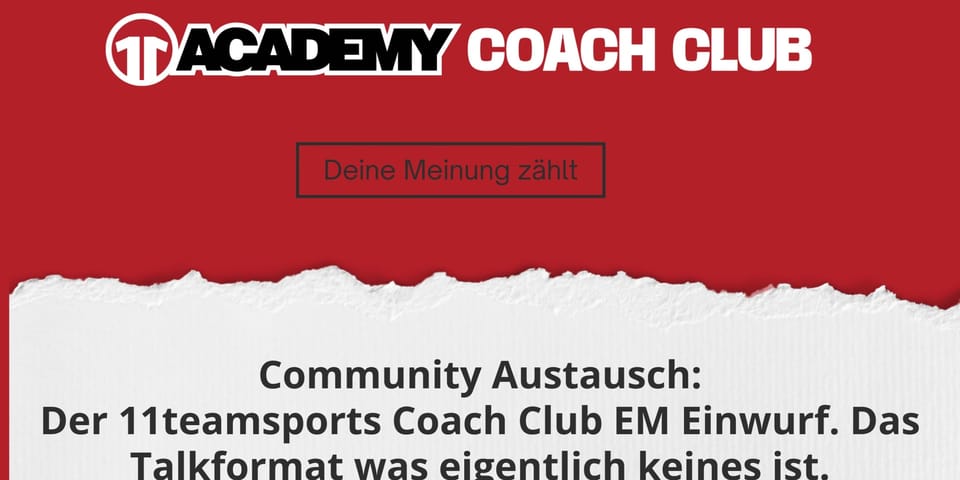 Deine Meinung zählt: Der 11teamsports Coach Club EM Einwurf. Das Talkformat was eigentlich keines ist.