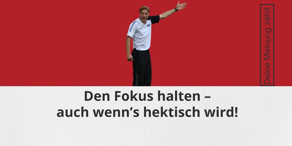 Wie schaffst du es als Trainer, deinen Fokus auf das Richtige zu lenken?