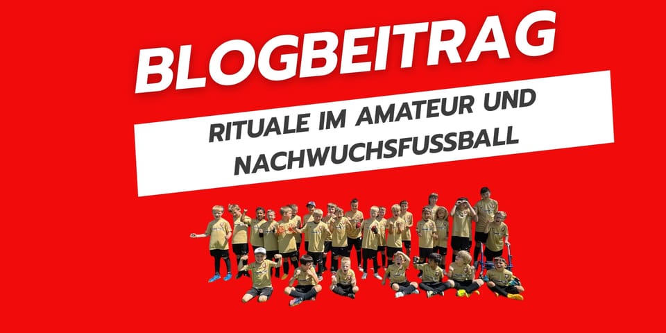 Die Macht der Rituale im Amateur & Nachwuchsfußball