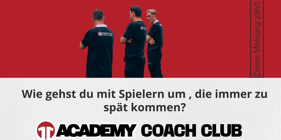 Wie gehst du mit Spielern um , die immer zu spät kommen