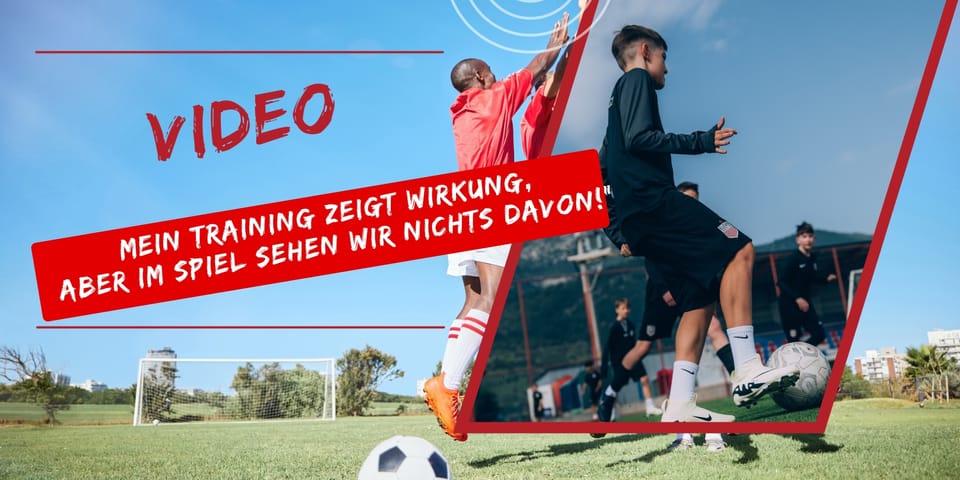 Video: Mein Training zeigt Wirkung, aber im Spiel sehen wir nichts davon!“