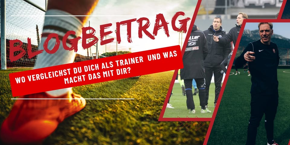 Wo vergleichst du dich als Trainer  und was macht das mit dir?