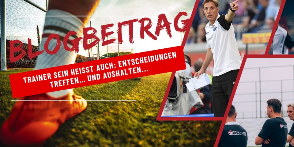Trainer sein heißt auch: Entscheidungen treffen… und aushalten...