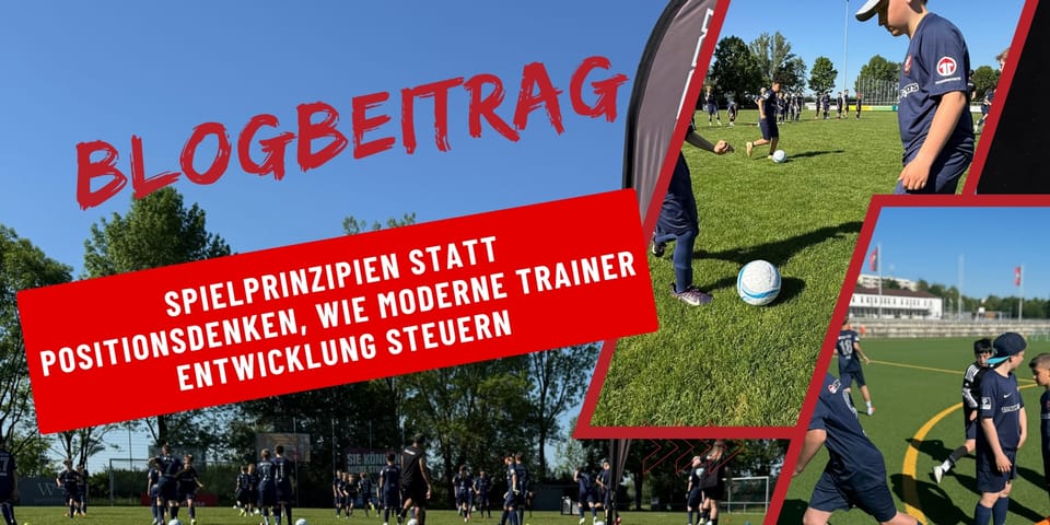 Spielprinzipien statt Positionsdenken, wie moderne Trainer Entwicklung steuern